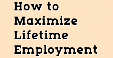 How to Maximize Lifetime Employment